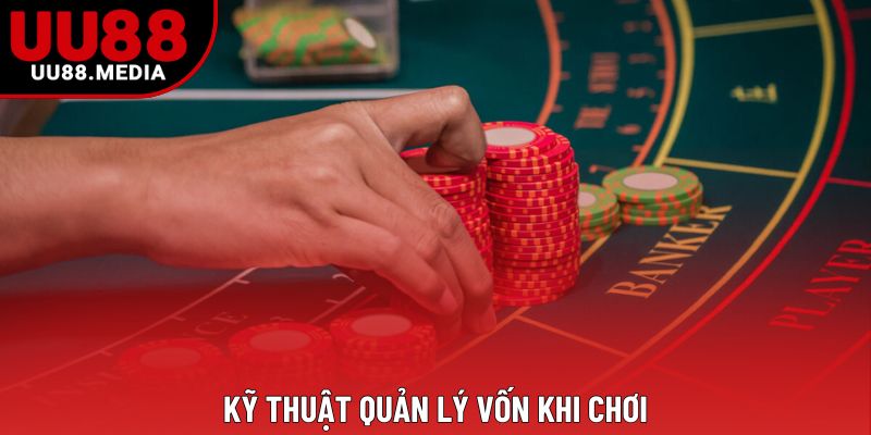 Kỹ thuật quản lý vốn khi chơi Kỹ thuật quản lý vốn khi chơi