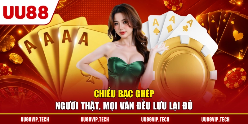 Chiếu bạc ghép người thật, mọi ván đều lưu lại đủ