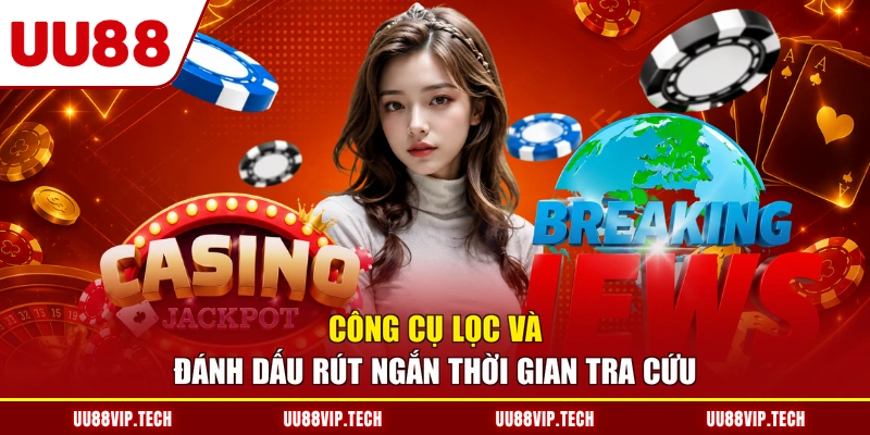Công cụ lọc và đánh dấu rút ngắn thời gian tra cứu
