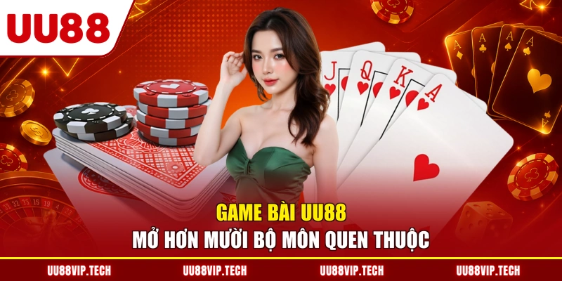 Game bài UU88 mở hơn mười bộ môn quen thuộc