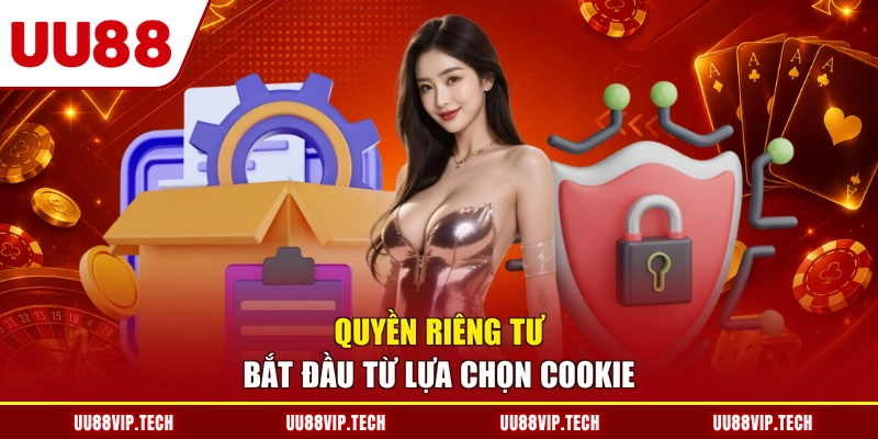 Quyền riêng tư bắt đầu từ lựa chọn cookie